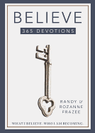 Believe 365-Day Devotional: What I Believe. Who I Am Becoming.