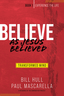 Believe as Jesus Believed: Transformed Mind
