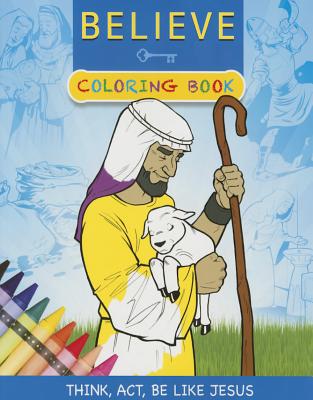 Believe Coloring Book: Think, Act, Be Like Jesus - 