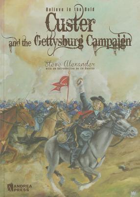 Believe in the Bold: Custer and the Gettysburg Campaign - Alexander, Steve