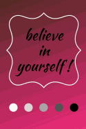 Believe in Yourself: A Notebook with an Inspirational Quote. Encouragement Through Quotes.