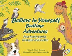 Believe in Yourself Bedtime Adventures: Kids can't sleep? Let cows, kookaburras, the Loch Ness Monster, and dogs teach kids to sleep and feel great about themselves, all in one night! It's wacky fun!
