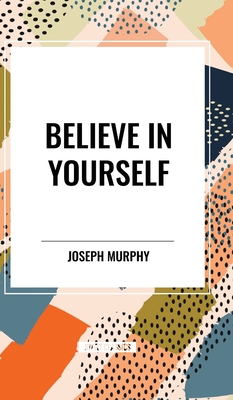 Believe in Yourself - Murphy, Joseph