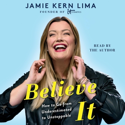 Believe It: How to Go from Underestimated to Unstoppable - Lima, Jamie Kern (Read by)