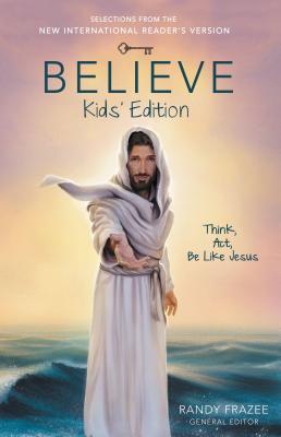 Believe Kids' Edition, Paperback: Think, Act, Be Like Jesus - Frazee, Randy (Editor), and Zondervan