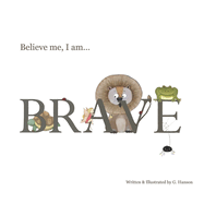 Believe Me, I Am... BRAVE!