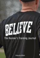 Believe: The Runner's Training Journal