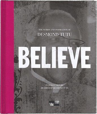 Believe: The Words and Inspiration of Desmond Tutu - Tutu, Desmond (Introduction by)