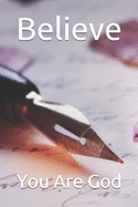 Believe: You Are God