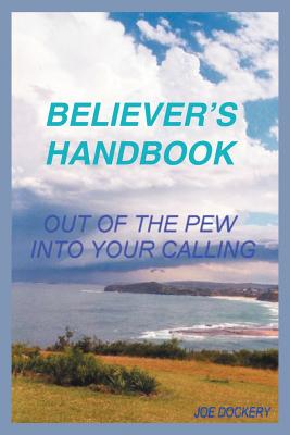 Believer's Handbook: out of the pew, into your calling - Dockery, Joe