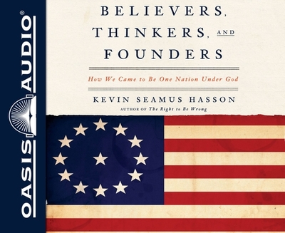 Believers, Thinkers, and Founders: How We Came to Be One Nation Under God - Hasson, Kevin Seamus, and McLain, John (Narrator)