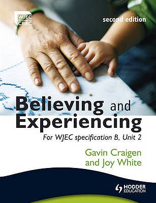 Believing and Experiencing: For WJEC Specification B, Unit 2 - Craigen, Gavin, and White, Joy