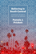 Believing in South Central: Everyday Islam in the City of Angels