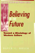 Believing in the Future - Bosch, David J, and Neely, Alan (Editor), and Pipkin, H Wayne (Editor)