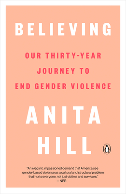 Believing: Our Thirty-Year Journey to End Gender Violence - Hill, Anita