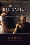 Belisarius: The Last Great General of the Roman Empire