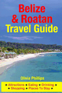 Belize & Roatan Travel Guide: Attractions, Eating, Drinking, Shopping & Places to Stay