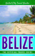 Belize: The Official Travel Guide