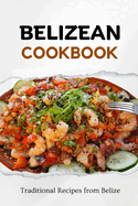 Belizean Cookbook: Traditional Recipes from Belize