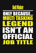 Bell Maker Only Because Multi Tasking Legend Isn't an Official Job Title