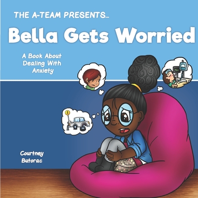 Bella Gets Worried: A Book About Dealing With Anxiety - Allen, Charity (Editor), and Butorac, Courtney