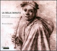 Bella Minuta - Alberto Rasi (viola da gamba); Bruce Dickey (cornetto); Claudia Pasetto (viola da gamba);...
