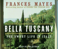 Bella Tuscany: The Sweet Life in Italy