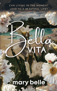 Bella Vita: Can Living in the Moment Lead to a Beautiful Life?