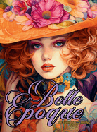 Belle poque - A Golden Age Fashion Coloring Book: Beautiful Models Wearing Glamorous Dresses & Accessories.