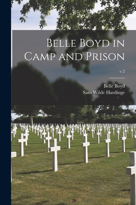 Belle Boyd in Camp and Prison; v.2 - Boyd, Belle 1844-1900, and Hardinge, Sam Wilde D 1866? (Creator)