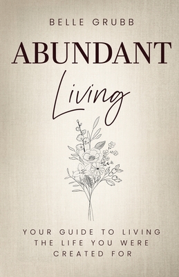 Belle Grubb: Abundant Living - Grubb, Belle