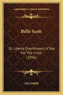 Belle Scott: Or Liberty Overthrown! A Tale For The Crisis (1856)