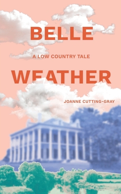 Belle Weather: A Low Country Tale - Cutting-Gray, Joanne