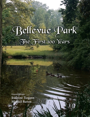 Bellevue Park the First 100 Years: An Anniversary History by Its Residents - Barton, Michael, and Turgeon, Jeannine