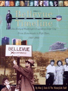 Bellevue Timeline: The Story of Washingtonos Leading-Edge City from Homesteads to High Rises, 18632003 - Stein, Alan J