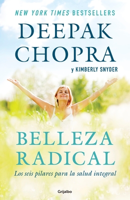 Belleza Radical / Radical Beauty: How to Transform Yourself from the Inside Out - Chopra, Deepak, and Snyder, Kimberly