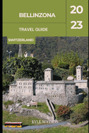 Bellinzona Travel Guide 2023: "Bellinzona: Unveiling the Charm of Switzerland's Hidden Gem"