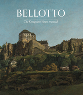 Bellotto: The Koenigstein Views Reunited