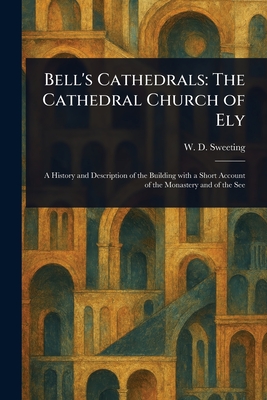 Bell's Cathedrals: The Cathedral Church of Ely - Sweeting, W D (Walter Debenham)