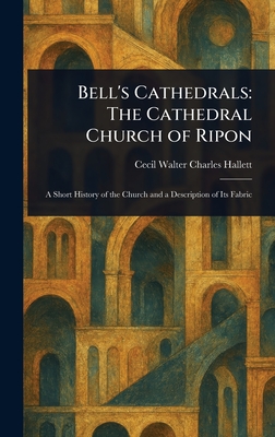 Bell's Cathedrals: The Cathedral Church of Ripon - Hallett, Cecil Walter Charles