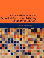 Bell's Cathedrals: The Cathedral Church of Salisbury