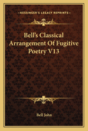 Bell's Classical Arrangement Of Fugitive Poetry V13