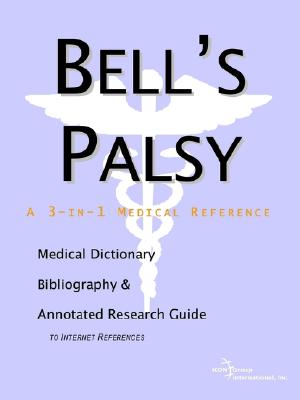 Bell's Palsy - A Medical Dictionary, Bibliography, and Annotated Research Guide to Internet References - Icon Health Publications (Creator)