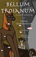 Bellum Troianum: A Latin Novella