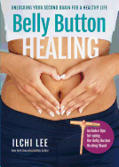 Belly Button Healing: Unlocking Your Second Brain for a Healthy Life