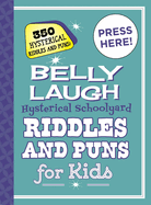 Belly Laugh Hysterical Schoolyard Riddles and Puns for Kids: 350 Hysterical Riddles and Puns!