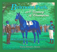 Belmont Park: A Century of Champions - Stone, Richard, and Reeves, Richard Stone, and Bowen, Edward L (Text by)