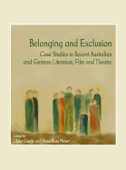Belonging and Exclusion: Case Studies in Recent Australian and German Literature, Film and Theatre