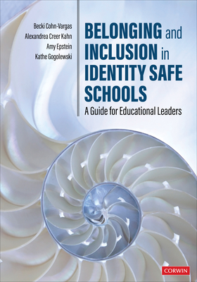 Belonging and Inclusion in Identity Safe Schools: A Guide for Educational Leaders - Cohn-Vargas, Becki, and Kahn, Alexandrea Creer, and Epstein, Amy