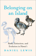 Belonging on an Island: Birds, Extinction, and Evolution in Hawai'i